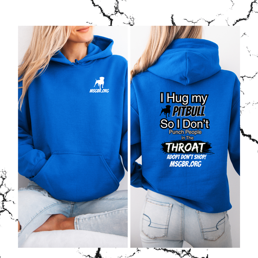 I hug my pitbull so.... Hoodie