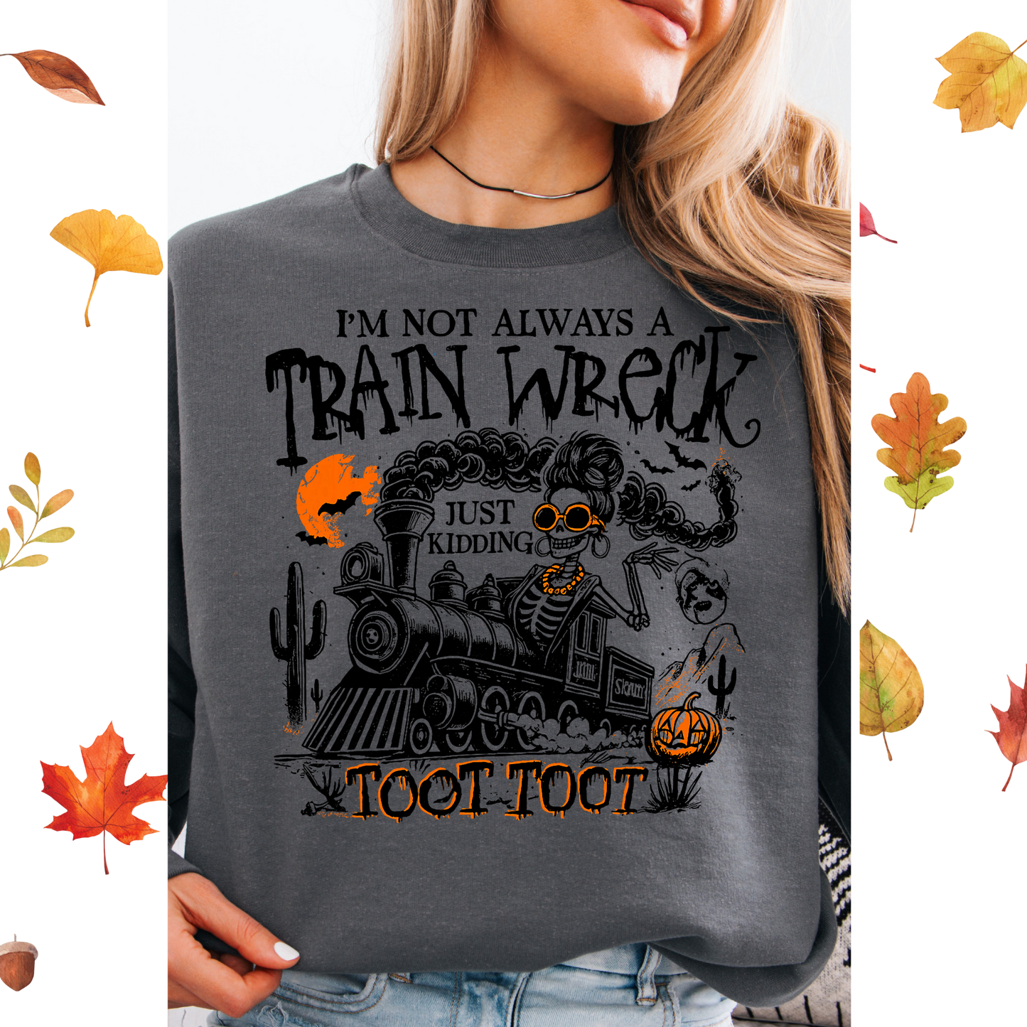 I'm not always a train wreck Just kidding TOOT TOOT